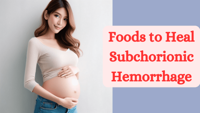 Foods to Heal Subchorionic Hemorrhage