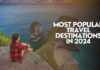 Most Popular Travel Destinations in 2024