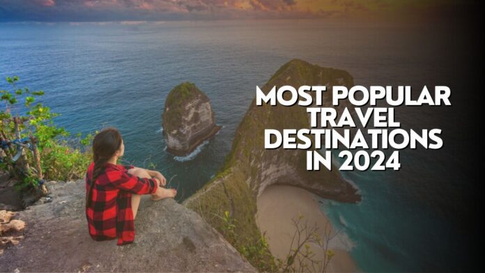 Most Popular Travel Destinations in 2024