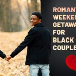 Romantic Weekend Getaways For Black Couples
